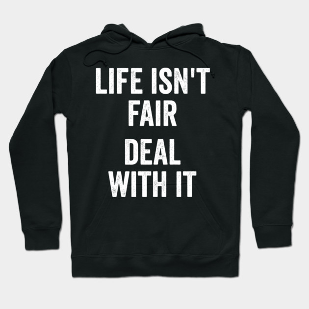 Life Isn't Fair Deal With It Hoodie by Luxinda