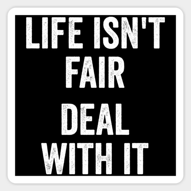 Life Isn't Fair Deal With It Magnet by Luxinda