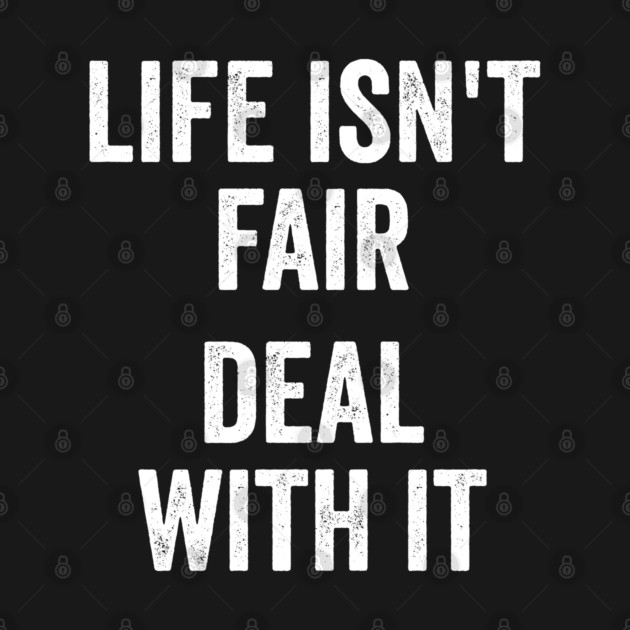 Life Isn't Fair Deal With It by Luxinda