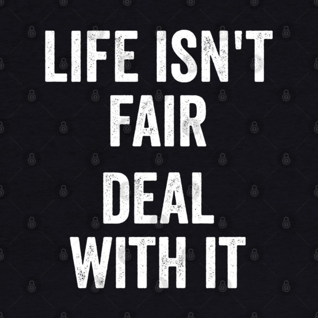 Life Isn't Fair Deal With It by Luxinda