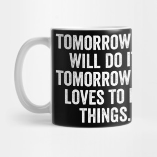 Tomorrow Me Will Do It. Tomorrow Me Loves To Do Things. Mug