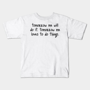 Tomorrow Me Will Do It. Tomorrow Me Loves To Do Things. Kids T-Shirt