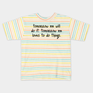 Tomorrow Me Will Do It. Tomorrow Me Loves To Do Things. Kids T-Shirt