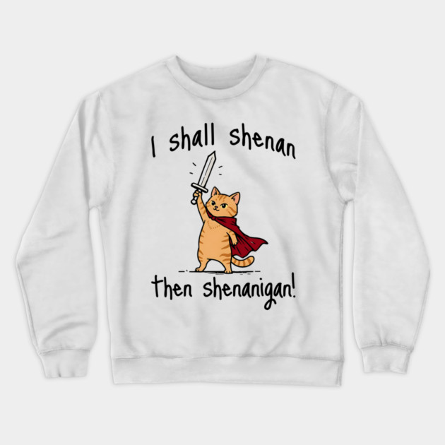 Cute Quest Orange Cat says I Shall Shenan Then Shenanigan! Crewneck Sweatshirt by Luxinda