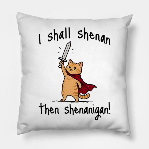 Cute Quest Orange Cat says I Shall Shenan Then Shenanigan! Pillow by Luxinda