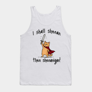 Cute Quest Orange Cat says I Shall Shenan Then Shenanigan! Tank Top