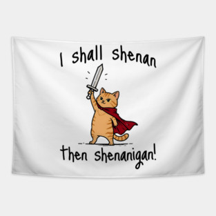 Cute Quest Orange Cat says I Shall Shenan Then Shenanigan! Tapestry