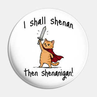 Cute Quest Orange Cat says I Shall Shenan Then Shenanigan! Pin