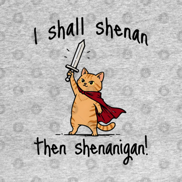 Cute Quest Orange Cat says I Shall Shenan Then Shenanigan! by Luxinda