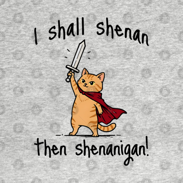 Cute Quest Orange Cat says I Shall Shenan Then Shenanigan! by Luxinda