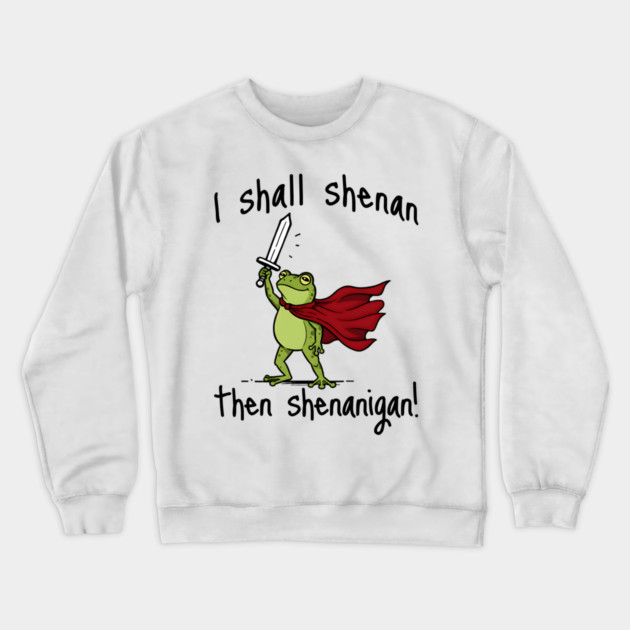 Cute Quest Frog says I Shall Shenan Then Shenanigan! Crewneck Sweatshirt by Luxinda