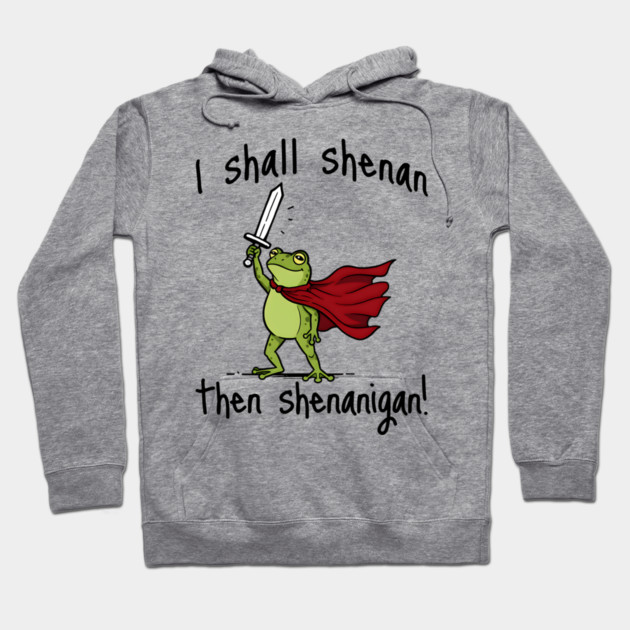 Cute Quest Frog says I Shall Shenan Then Shenanigan! Hoodie by Luxinda