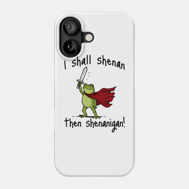 Cute Quest Frog says I Shall Shenan Then Shenanigan! Phone Case by Luxinda