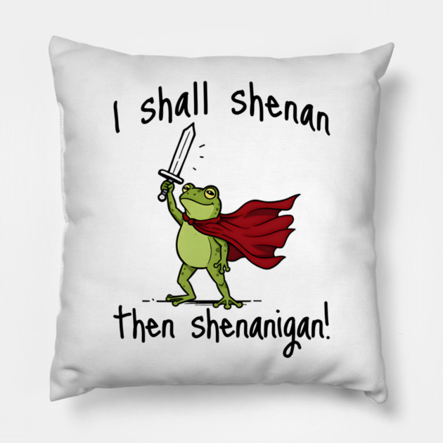 Cute Quest Frog says I Shall Shenan Then Shenanigan! Pillow by Luxinda