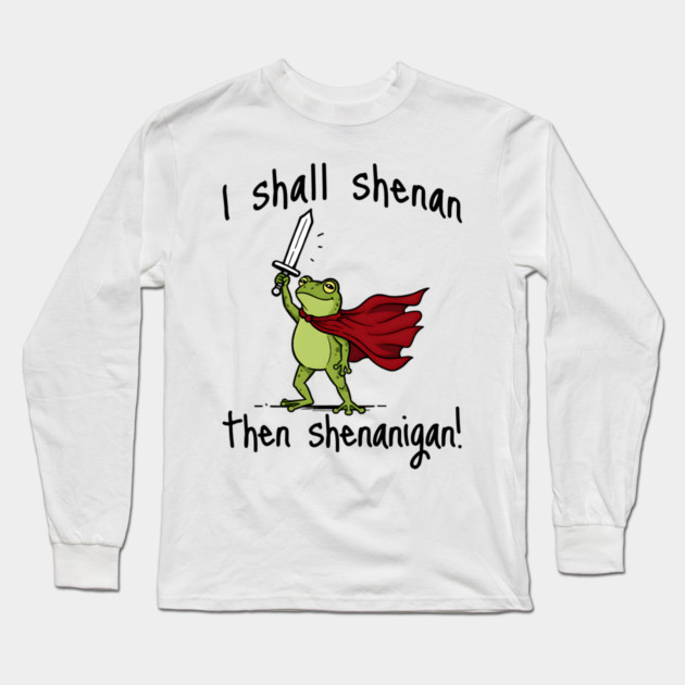 Cute Quest Frog says I Shall Shenan Then Shenanigan! Long Sleeve T-Shirt by Luxinda