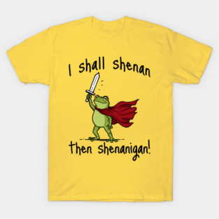 Cute Quest Frog says I Shall Shenan Then Shenanigan! T-Shirt