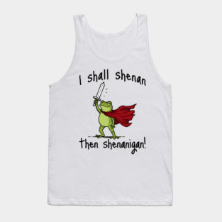 Cute Quest Frog says I Shall Shenan Then Shenanigan! Tank Top