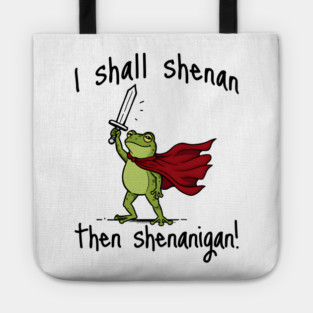 Cute Quest Frog says I Shall Shenan Then Shenanigan! Tote