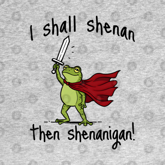Cute Quest Frog says I Shall Shenan Then Shenanigan! by Luxinda