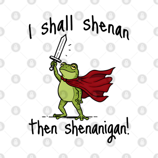 Cute Quest Frog says I Shall Shenan Then Shenanigan! by Luxinda