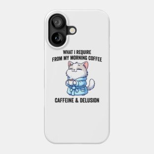 What I Require From My Morning Coffee Sarcastic Cat Phone Case