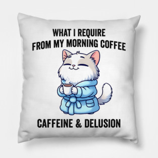 What I Require From My Morning Coffee Sarcastic Cat Pillow