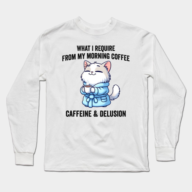 What I Require From My Morning Coffee Sarcastic Cat Long Sleeve T-Shirt by Luxinda