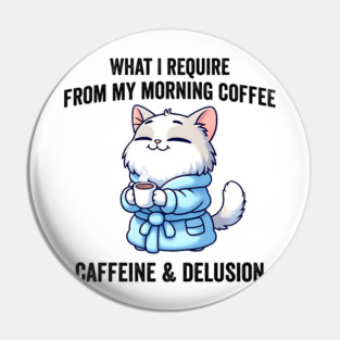 What I Require From My Morning Coffee Sarcastic Cat Pin