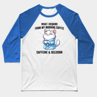 What I Require From My Morning Coffee Sarcastic Cat Baseball T-Shirt