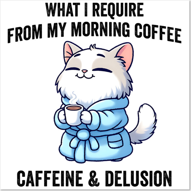 What I Require From My Morning Coffee Sarcastic Cat Wall Art by Luxinda