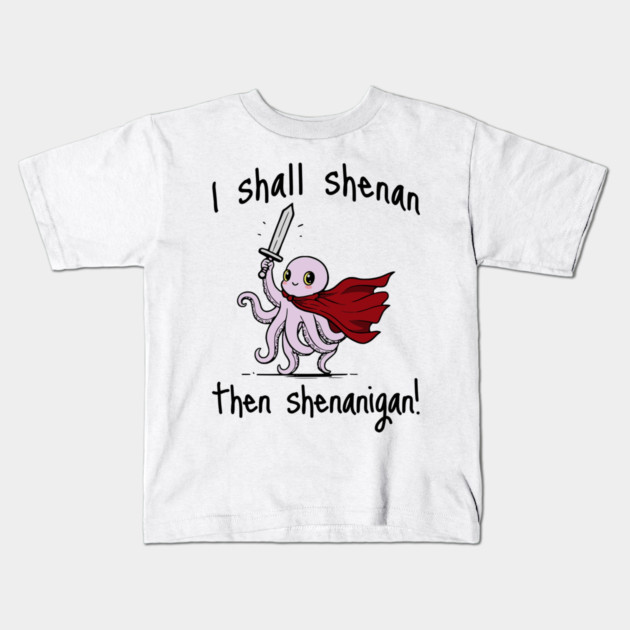 Cute Quest Octopus says I Shall Shenan Then Shenanigan! Kids T-Shirt by Luxinda