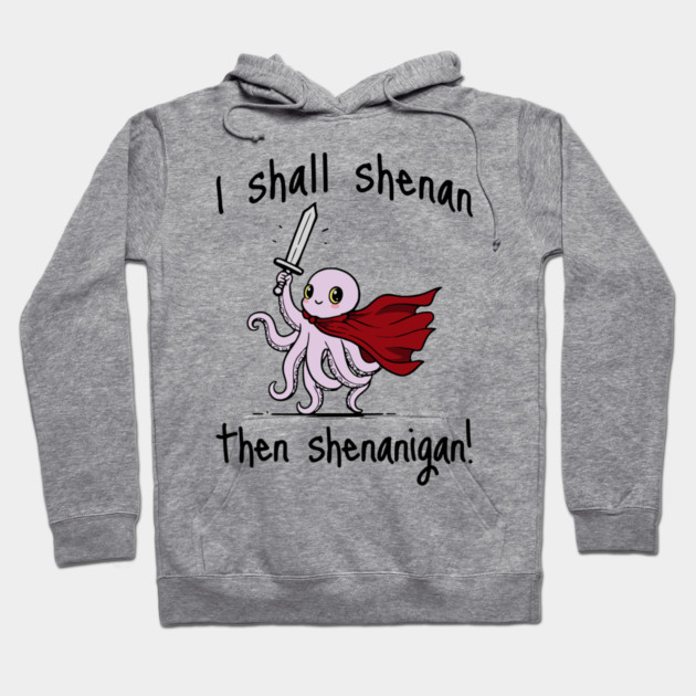 Cute Quest Octopus says I Shall Shenan Then Shenanigan! Hoodie by Luxinda