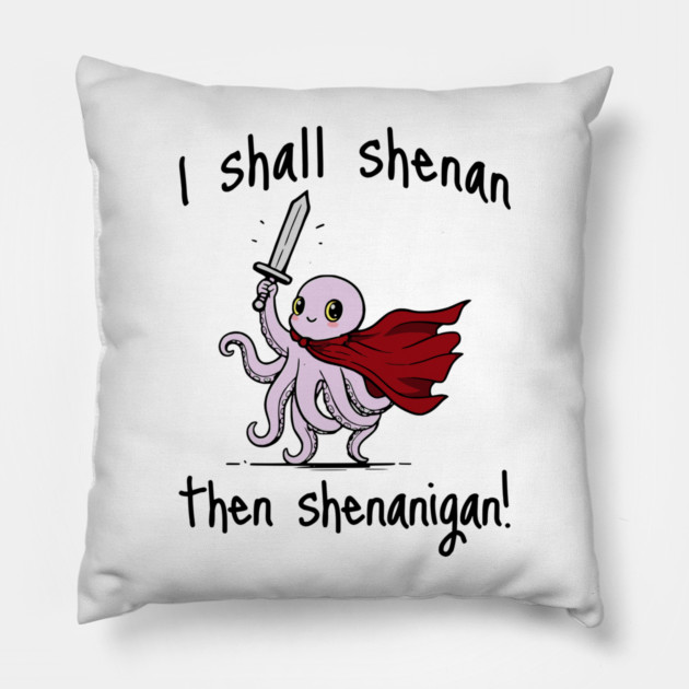 Cute Quest Octopus says I Shall Shenan Then Shenanigan! Pillow by Luxinda