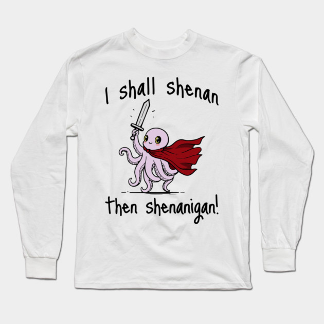 Cute Quest Octopus says I Shall Shenan Then Shenanigan! Long Sleeve T-Shirt by Luxinda