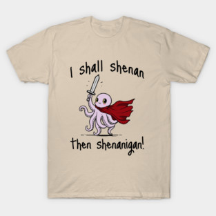 Cute Quest Octopus says I Shall Shenan Then Shenanigan! T-Shirt