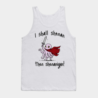Cute Quest Octopus says I Shall Shenan Then Shenanigan! Tank Top