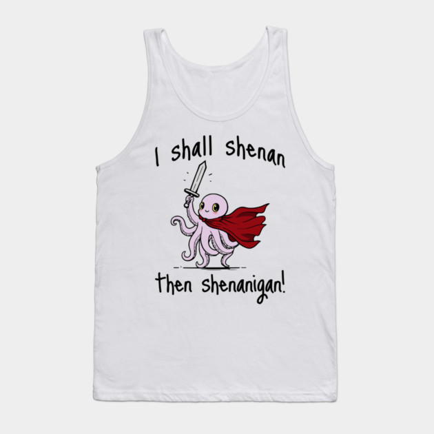 Cute Quest Octopus says I Shall Shenan Then Shenanigan! Tank Top by Luxinda