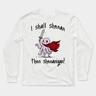 Cute Quest Octopus says I Shall Shenan Then Shenanigan! Long Sleeve T-Shirt
