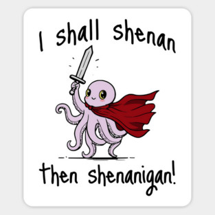 Cute Quest Octopus says I Shall Shenan Then Shenanigan! Sticker