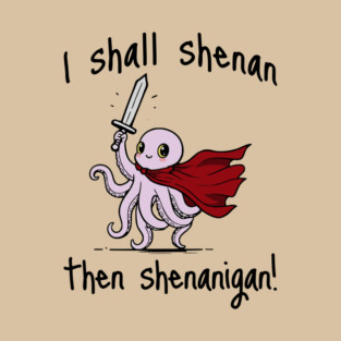 Cute Quest Octopus says I Shall Shenan Then Shenanigan! T-Shirt