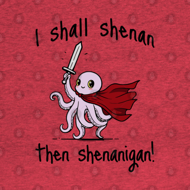 Cute Quest Octopus says I Shall Shenan Then Shenanigan! by Luxinda