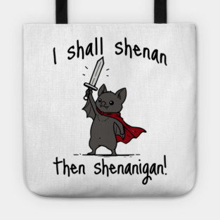 Cute Quest Bat says I Shall Shenan Then Shenanigan! Tote