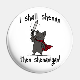 Cute Quest Bat says I Shall Shenan Then Shenanigan! Pin