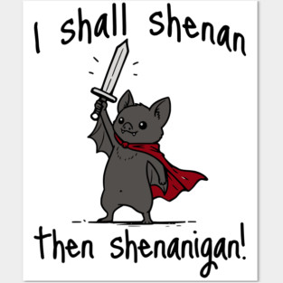 Cute Quest Bat says I Shall Shenan Then Shenanigan! Posters and Art