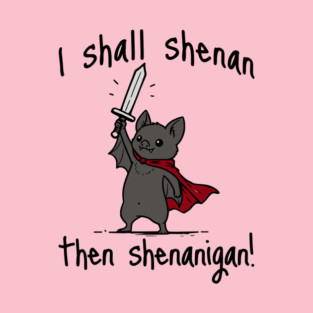 Cute Quest Bat says I Shall Shenan Then Shenanigan! T-Shirt