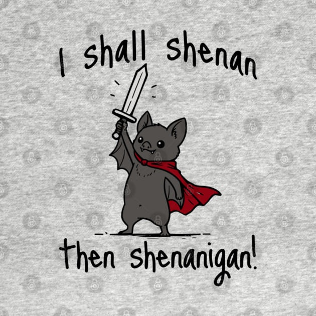 Cute Quest Bat says I Shall Shenan Then Shenanigan! by Luxinda