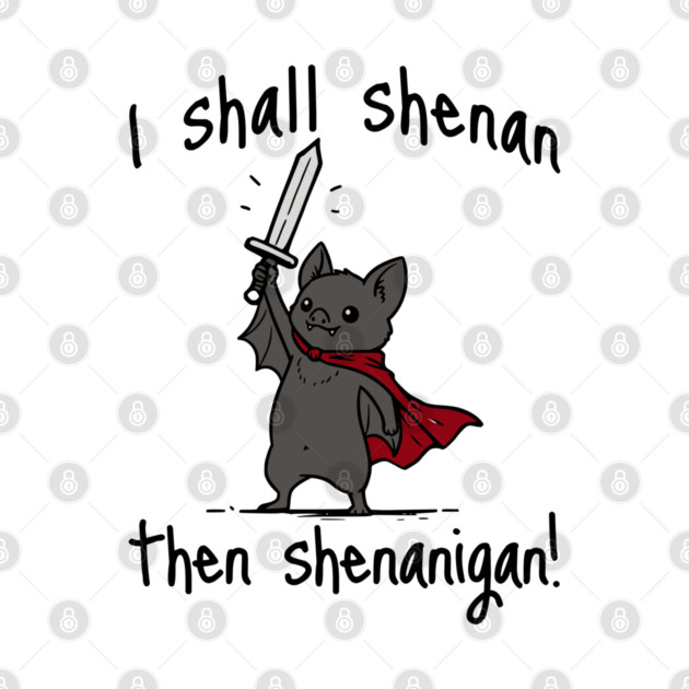 Cute Quest Bat says I Shall Shenan Then Shenanigan! by Luxinda