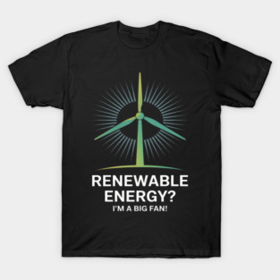 Renewable Energy I'm A Big Fan T-Shirt