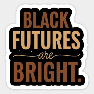Black Futures Are Bright - Empowering & Uplifting Message Magnet
