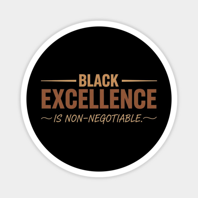 Black Excellence Is Non-Negotiable - Bold Affirmation Design Magnet by UrbanLifeApparel